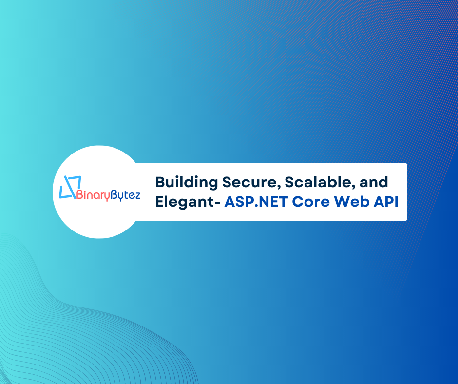 Building Secure, Scalable, and Elegant- ASP.NET Core Web API